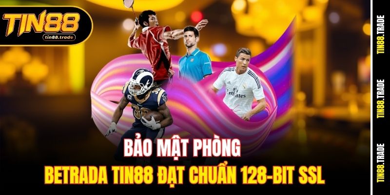 Bảo mật phòng Betrada Tin88 đạt chuẩn 128-bit SSL