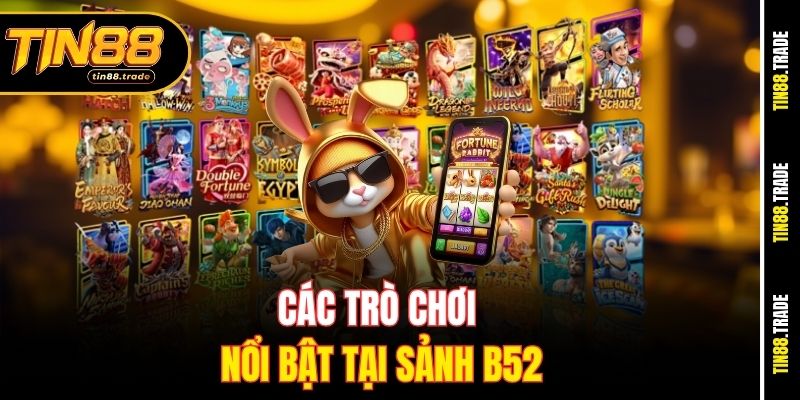 Các trò chơi nổi bật tại sảnh B52