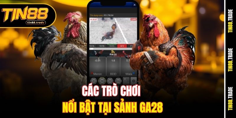 Các trò chơi nổi bật tại sảnh GA28