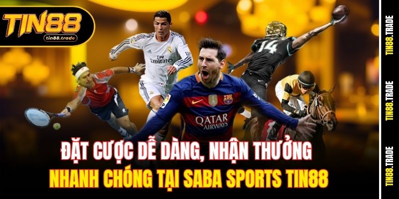 Đặt cược dễ dàng, nhận thưởng nhanh chóng tại Saba Sports Tin88