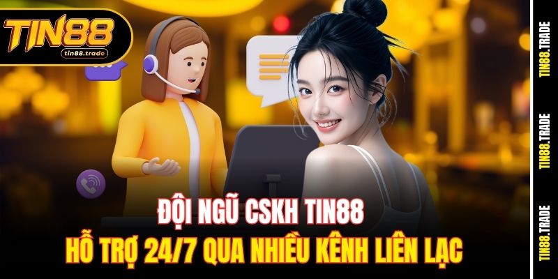 Đội ngũ CSKH Tin88 hỗ trợ 24/7 qua nhiều kênh liên lạc
