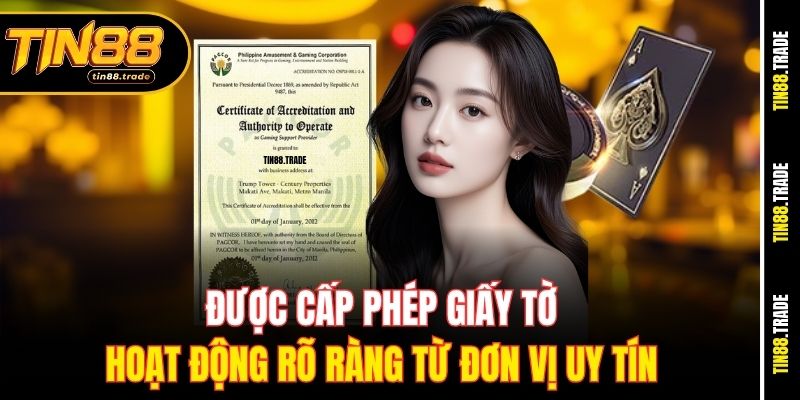 Được cấp phép giấy tờ hoạt động rõ ràng từ đơn vị uy tín