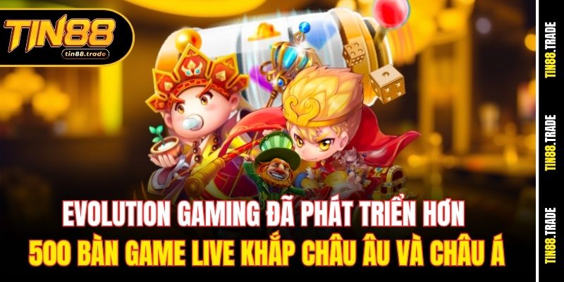 Evolution Gaming đã phát triển hơn 500 bàn game live khắp châu Âu và châu Á