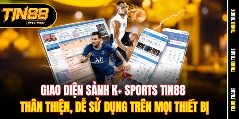 Giao diện sảnh K+ Sports Tin88 thân thiện, dễ sử dụng trên mọi thiết bị