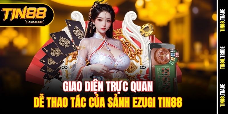 Giao diện trực quan, dễ thao tác của sảnh ezugi Tin88