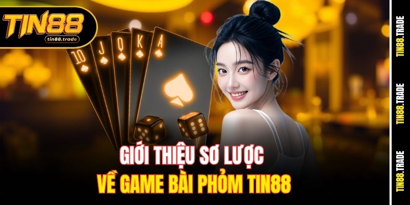 Giới thiệu sơ lược về game bài Phỏm Tin88