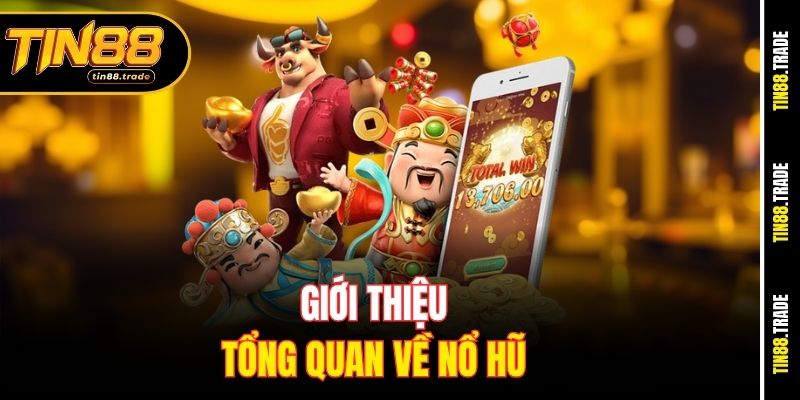 Giới thiệu tổng quan về nổ hũ