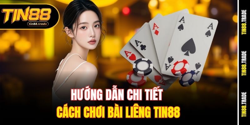 Hướng dẫn chi tiết cách chơi bài Liêng Tin88