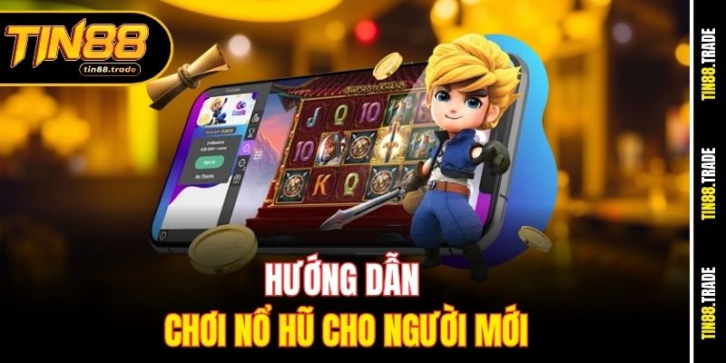 Hướng dẫn chơi Nổ Hũ cho người mới