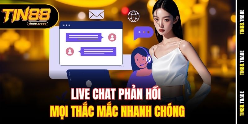 Live chat phản hồi mọi thắc mắc nhanh chóng