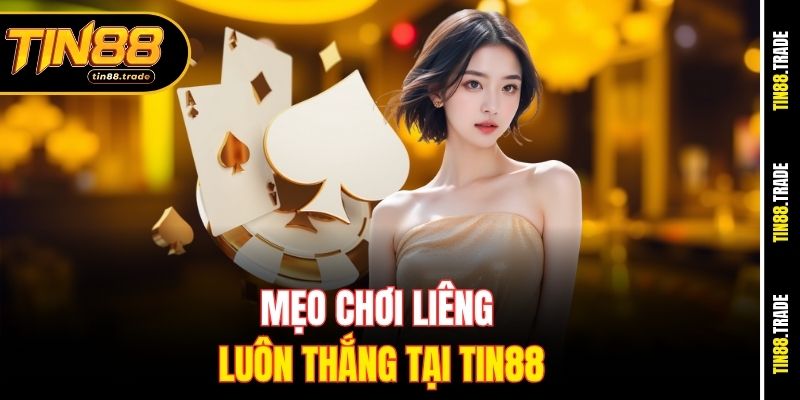 Mẹo chơi Liêng luôn thắng tại Tin88