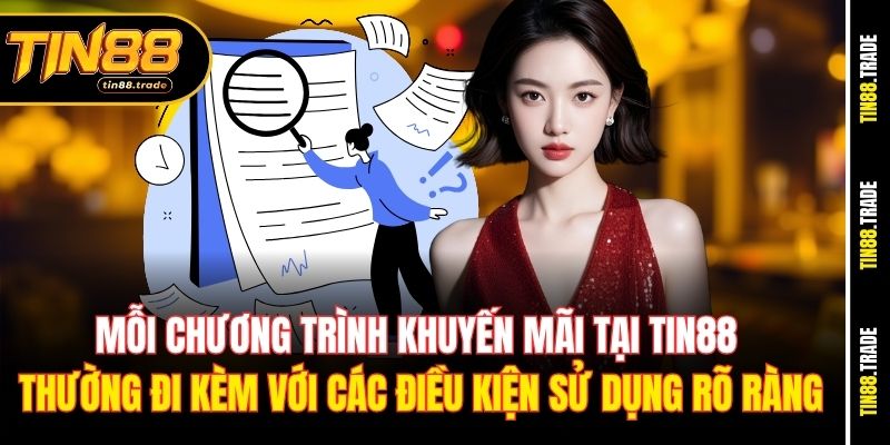 Mỗi chương trình khuyến mãi tại Tin88 thường đi kèm với các điều kiện sử dụng rõ ràng