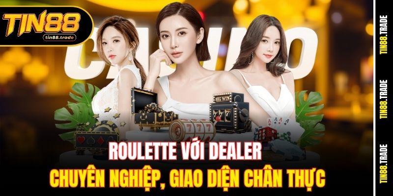 Roulette với dealer chuyên nghiệp, giao diện chân thực.