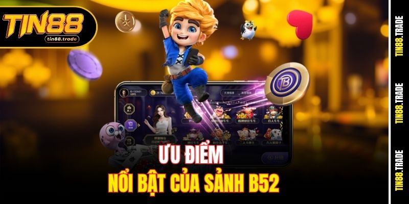 Ưu điểm nổi bật của sảnh B52