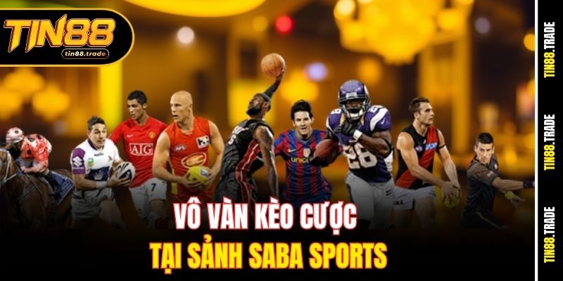 Vô vàn kèo cược tại sảnh Saba Sports